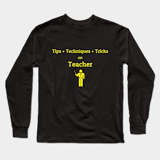 Tips + Techniques + Tricks = Teacher Long Sleeve T-Shirt